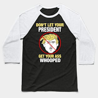Don't Let Your President Baseball T-Shirt